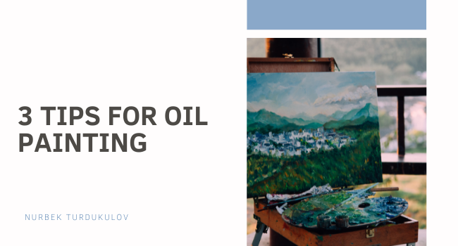 3 Tips for Oil Painting - Nurbek Turdukulov