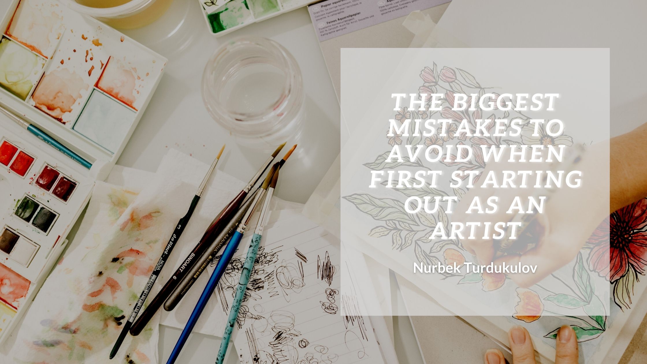 The Biggest Mistakes To Avoid When First Starting Out As An Artist